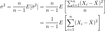 \begin{align*} \sigma^2 = \frac{n}{n-1}E[\hat{\sigma}^2] &= \frac{n}{n-1}E \left [\frac{\sum^{n}_{i=1}(X_i-\bar{X})^2}{n} \right] \\ &= \frac{1}{n-1}E \left [\sum^{n}_{i=1}(X_i-\bar{X})^2 \right ] \end{align*}