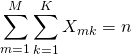 \begin{align*} \sum^M_{m=1}\sum^K_{k=1}X_{mk} = n \end{align*}