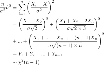 \begin{align*} \frac{n}{\sigma^2}\hat{\sigma}^2 &= \sum^{n}_{i=1}\left (\frac{X_i - \bar{X}}{\sigma^2} \right )^2 \\ &= \left(\frac{X_1 -X_2}{\sigma\sqrt{2}} \right)^2 + \left(\frac{X_1+X_2-2X_3}{\sigma\sqrt{2\times3}} \right)^2 \\&+ ... + \left(\frac{X_1+...+X_{n-1}-(n-1)X_n}{\sigma\sqrt{(n-1)\times n}} \right)^2 \\ &= Y_1 + Y_2 + ... + Y_{n-1} \\ &\sim \chi^2(n-1) \end{align*}
